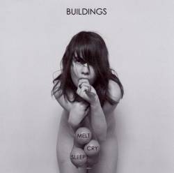 Buildings : Melt Cry Sleep